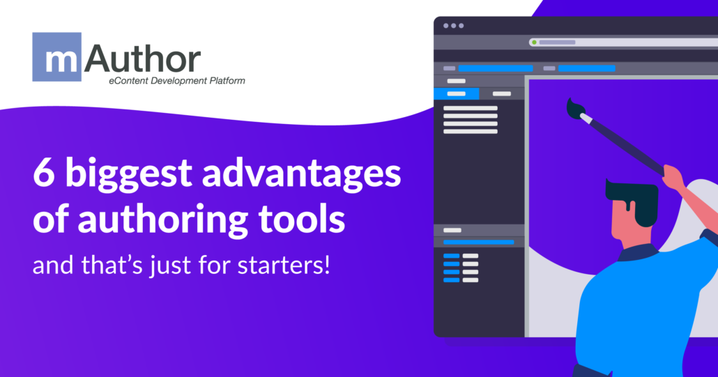 6 biggest advantages of authoring tools - and that’s just for starters!