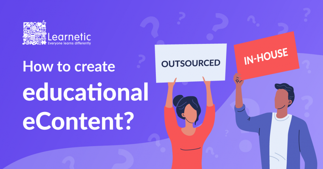 Digital educational content created in-house or outsourced - pros and cons